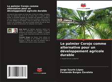 Couverture de Le palmier Corojo comme alternative pour un développement agricole durable