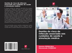 Buchcover von Gestão do risco de infecção associada aos cuidados de saúde e simulação médica