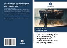 Portada del libro de Die Darstellung von Viktimisierung in ausgewählten Theaterstücken zum Irakkrieg 2003