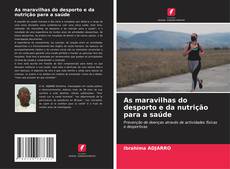 Bookcover of As maravilhas do desporto e da nutrição para a saúde