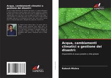 Borítókép a  Acqua, cambiamenti climatici e gestione dei disastri: - hoz