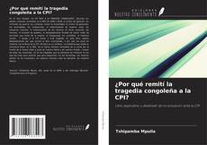 Bookcover of ¿Por qué remití la tragedia congoleña a la CPI?