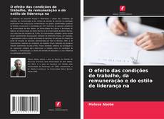 Bookcover of O efeito das condições de trabalho, da remuneração e do estilo de liderança na