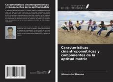 Bookcover of Características cinantropométricas y componentes de la aptitud motriz