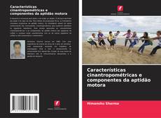 Bookcover of Características cinantropométricas e componentes da aptidão motora