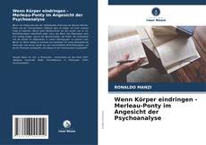 Bookcover of Wenn Körper eindringen - Merleau-Ponty im Angesicht der Psychoanalyse