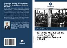 Portada del libro de Das dritte Mandat hat die wahre Natur des burundischen Regimes enthüllt