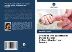 Die Rolle von oxidativem Stress bei der Unfruchtbarkeit von Frauen的封面