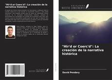 Bookcover of "Hir'd or Coerc'd": La creación de la narrativa histórica