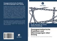 Buchcover von Zwangserzieherische Praktiken und Überzeugungen über Zwang