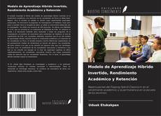 Modelo de Aprendizaje Híbrido Invertido, Rendimiento Académico y Retención kitap kapağı