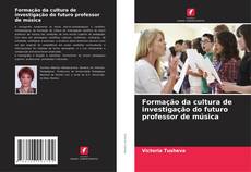 Bookcover of Formação da cultura de investigação do futuro professor de música