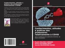 Bookcover of Conhecimentos, atitudes e práticas dos professores relativamente à COVID