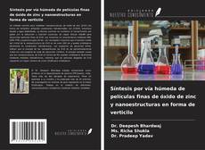 Portada del libro de Síntesis por vía húmeda de películas finas de óxido de zinc y nanoestructuras en forma de verticilo