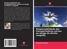 Buchcover von Responsabilidade das transportadoras aéreas ao abrigo do direito congolês
