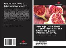Portada del libro de Fresh figs (Ficus carica L.): physicochemical and nutritional quality, antioxidant activity.