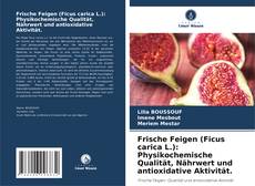 Frische Feigen (Ficus carica L.): Physikochemische Qualität, Nährwert und antioxidative Aktivität. kitap kapağı