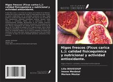 Capa do livro de Higos frescos (Ficus carica L.): calidad fisicoquímica y nutricional y actividad antioxidante. 