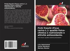 Buchcover von Fichi freschi (Ficus carica L.): qualità fisico-chimica e nutrizionale e attività antiossidante.