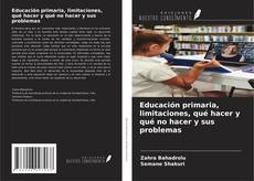 Bookcover of Educación primaria, limitaciones, qué hacer y qué no hacer y sus problemas