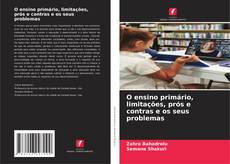 Bookcover of O ensino primário, limitações, prós e contras e os seus problemas