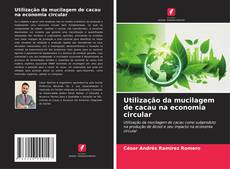 Buchcover von Utilização da mucilagem de cacau na economia circular