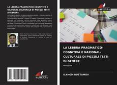 Borítókép a  LA LEBBRA PRAGMATICO-COGNITIVA E NAZIONAL-CULTURALE DI PICCOLI TESTI DI GENERE - hoz