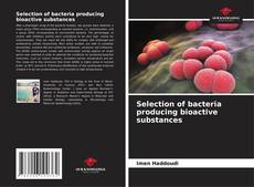 Copertina di Selection of bacteria producing bioactive substances