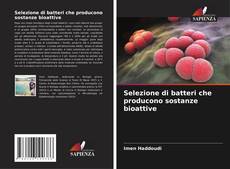 Borítókép a  Selezione di batteri che producono sostanze bioattive - hoz