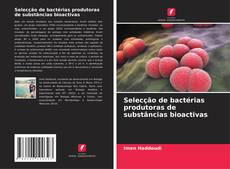 Buchcover von Selecção de bactérias produtoras de substâncias bioactivas