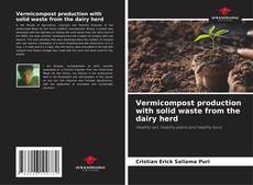 Portada del libro de Vermicompost production with solid waste from the dairy herd