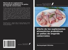 Capa do livro de Efecto de los suplementos alimenticios probióticos en pollos de engorde comerciales 