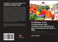 Conditions socio-économiques des vendeurs de légumes et des travailleurs de Moti à BNC的封面