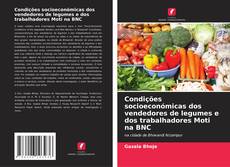 Copertina di Condições socioeconómicas dos vendedores de legumes e dos trabalhadores Moti na BNC