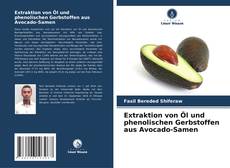 Extraktion von Öl und phenolischen Gerbstoffen aus Avocado-Samen的封面