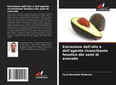 Capa do livro de Estrazione dell'olio e dell'agente riconciliante fenolico dai semi di avocado 