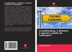 Crowdfunding, o dinheiro é apenas a ponta do icebergue?的封面