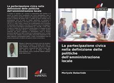 Copertina di La partecipazione civica nella definizione delle politiche dell'amministrazione locale