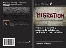 Capa do livro de Migración interna y acceso a la asistencia sanitaria en las ciudades: 