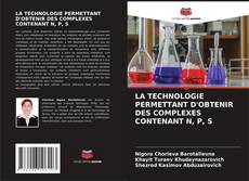 Copertina di LA TECHNOLOGIE PERMETTANT D'OBTENIR DES COMPLEXES CONTENANT N, P, S