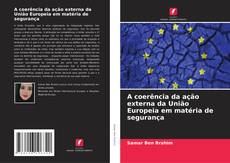 Buchcover von A coerência da ação externa da União Europeia em matéria de segurança