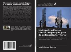 Capa do livro de Metropolización sin ciudad. Bogotá y el plan de ordenación territorial 