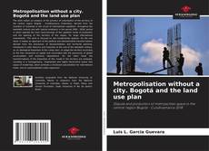 Portada del libro de Metropolisation without a city. Bogotá and the land use plan