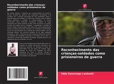 Bookcover of Reconhecimento das crianças-soldados como prisioneiros de guerra