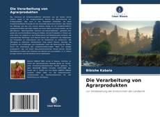 Capa do livro de Die Verarbeitung von Agrarprodukten 