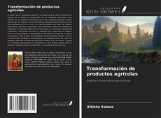Transformación de productos agrícolas kitap kapağı