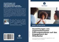 Capa do livro de Auswirkungen von organisatorischen Führungsansätzen auf das Engagement der Mitarbeiter 
