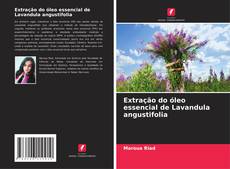 Extração do óleo essencial de Lavandula angustifolia的封面