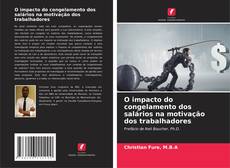 Bookcover of O impacto do congelamento dos salários na motivação dos trabalhadores