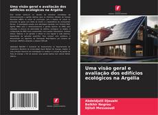 Bookcover of Uma visão geral e avaliação dos edifícios ecológicos na Argélia